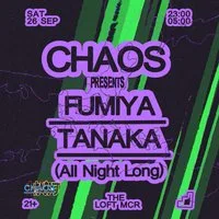 CHAOS: Fumiya Tanaka (All Night Long) at The Loft MCR