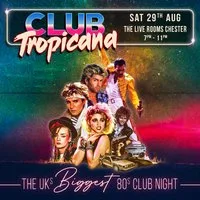 Club Tropicana - The UK's Biggest 80s Night | Chester at The Live Rooms Chester