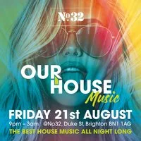 OUR HOUSE MUSIC @No32 at No32 Brighton