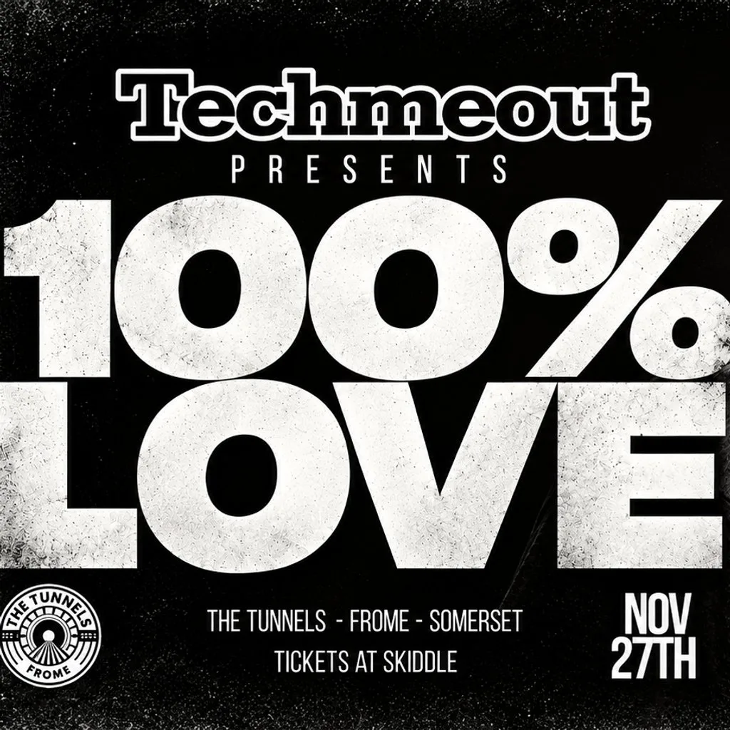 Techmeout Present - 100% Love at The Tunnels Frome