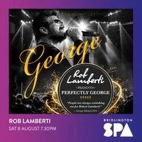 Rob Lamberti presents Perfectly George at Bridlington Spa