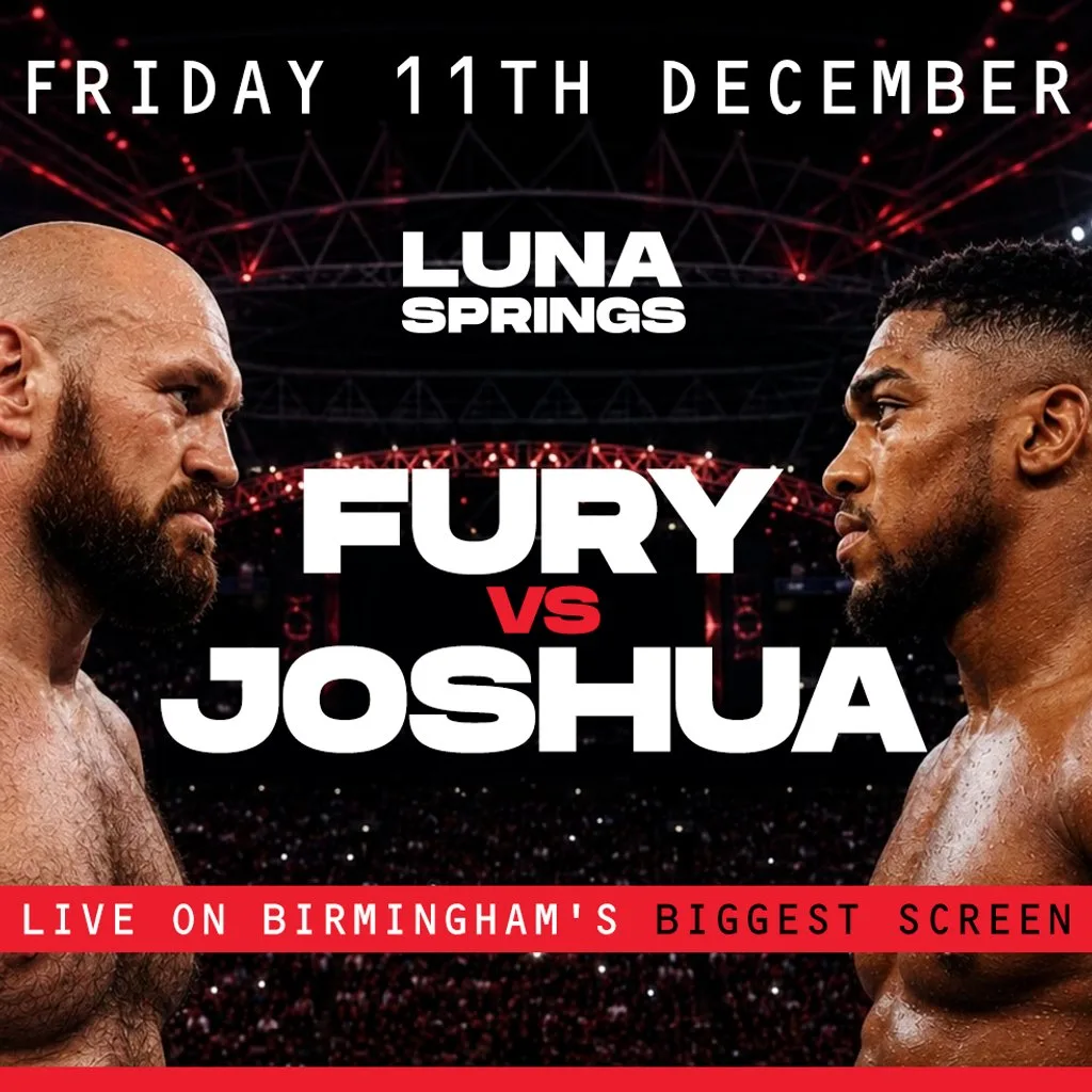 Fury vs Joshua :: Luna Springs at Luna Springs Digbeth