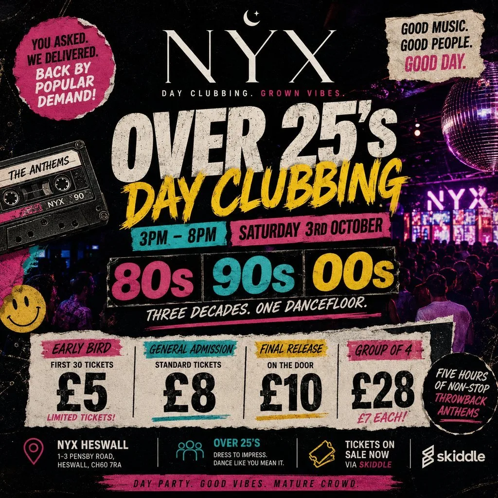 Over 25's Day Clubbing - 80s, 90s & 00s at NYX Heswall Wirral