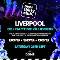 OVER 30's CLUB - Daytime 30+ Clubbing - Liverpool