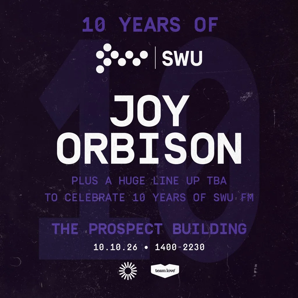 10 Years Of SWU FM - Joy Orbison + More TBA