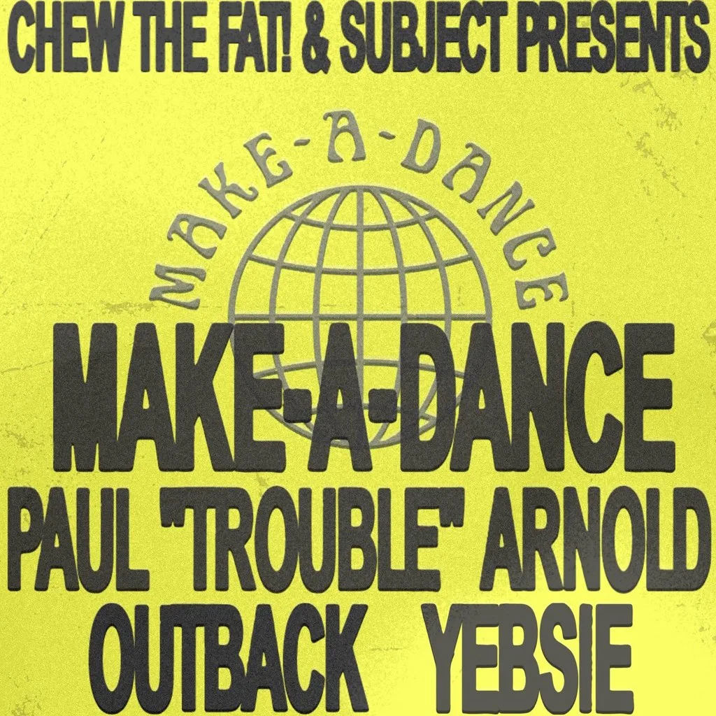 Chew The Fat! & Subject presents MAKE-A-DANCE at The Escape