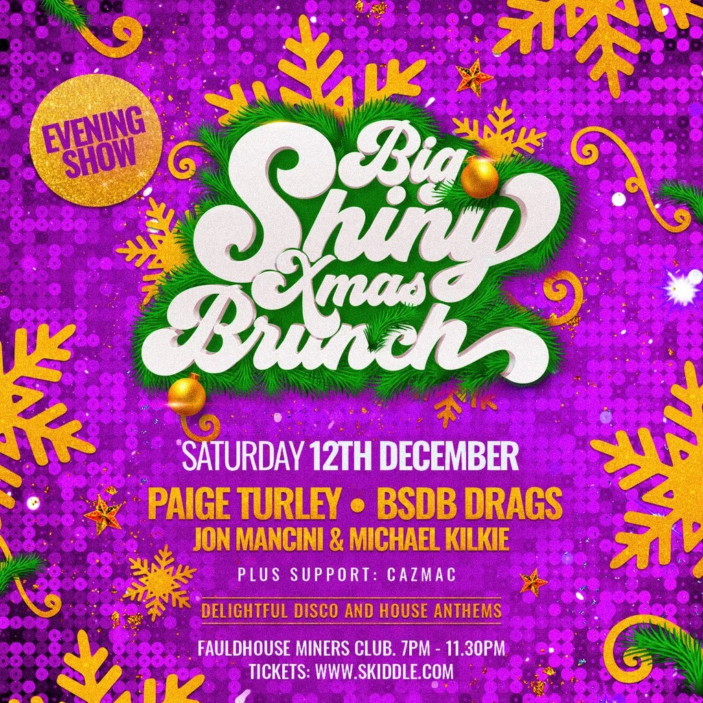 BIG SHINY XMAS BRUNCH (EVENING SHOW)- Sat 12th Dec-Fauldhouse at Fauldhouse Miners Welfare Club