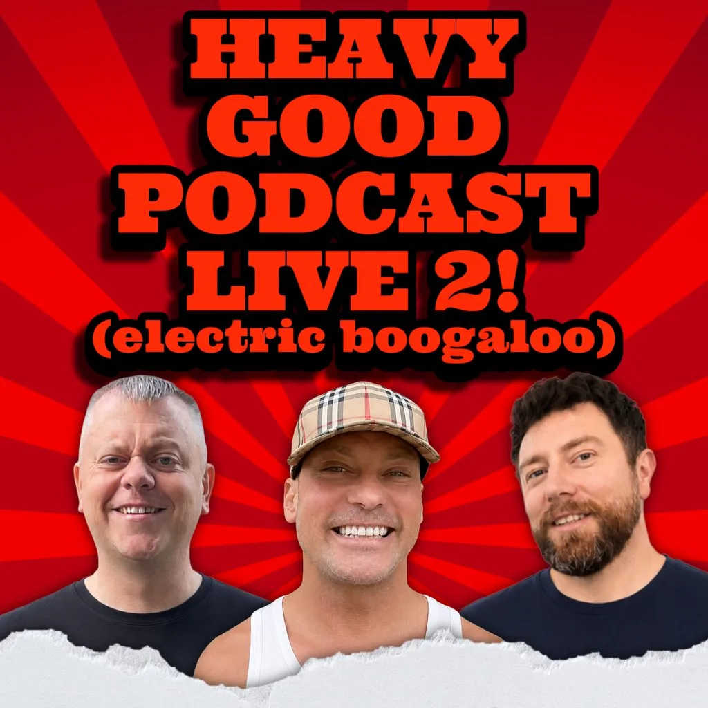 The Heavy Good Podcast Live 2!