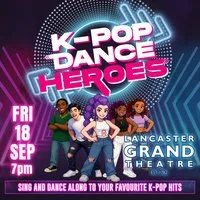 K-Pop Dance Heroes at Lancaster Grand Theatre