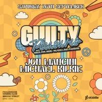 Guilty Pleasures - FAULDHOUSE- Sept 26th -