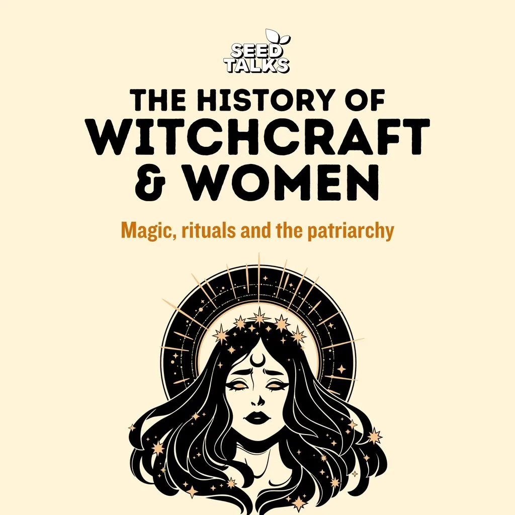 Seed Talks: The History of Witchcraft & Women