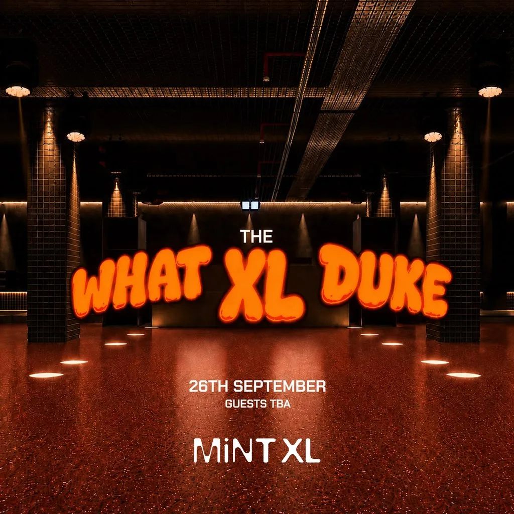 Luke Dean presents What The Duke: Mint XL Opening [Leeds] at Mint Xl