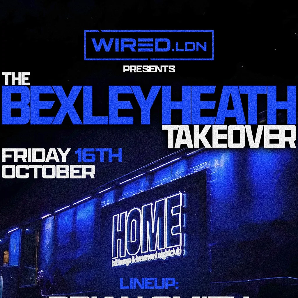 WIRED LDN Presents The Bexleyheath Takeover