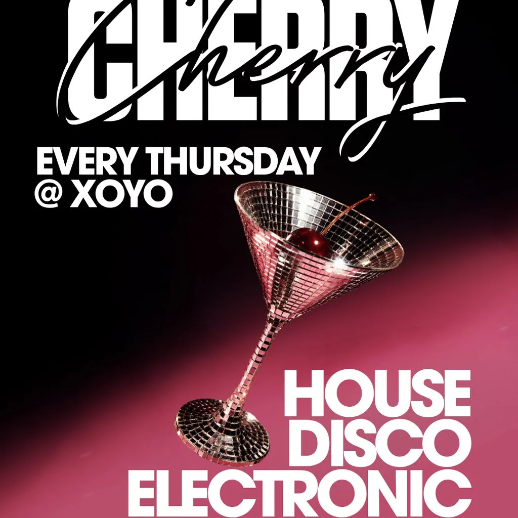 Cherry - House & Disco - XOYO at XOYO