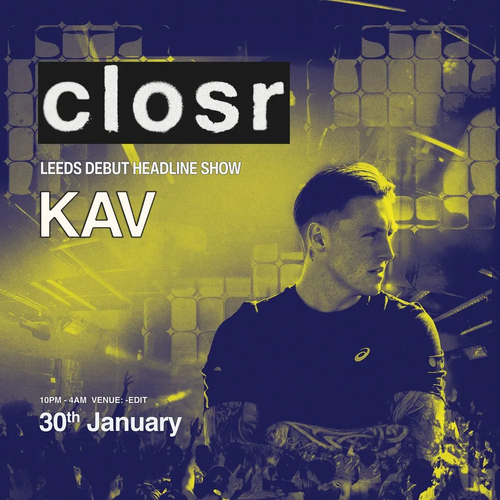 Closr pres. KAV | Leeds at EDIT Leeds