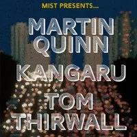 MIST Presents... Martin Quinn, Kangaru, Tom Thirlwall at The Jacaranda Club