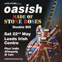 Oasish // Made Of Stone Roses: LEEDS inc 40 years of indie party