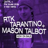 RTK Tarantino + Mason Talbot - CNTRL The House x Wax Werkz at Club Colette