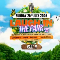 Laugh in the Park '26 - Glasgow's Southside Comedy Fest. - Pt 2 at Queens Park Arena