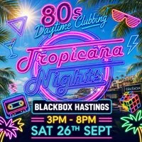 The Ultimate 80's Daytime Clubbing at Blackbox Hastings