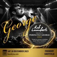 Rob Lamberti Presents Perfectly George - A Christmas Special at Foundry, Sheffield