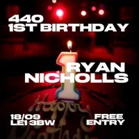 440 1st Birthday | Ryan Nicholls | Free Entry | £4 Drinks