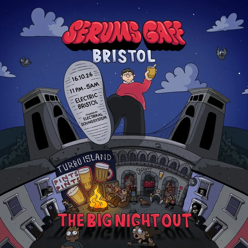 Serum's Gaff: Bristol - The Big Night Out at Electric Bristol
