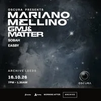 OSCURA Presents Mariano Mellino, GMJ and Matter B2B at Archive