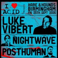 I Love Acid feat. Luke Vibert, Nightwave & Posthuman
