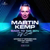 Martin Kemp's Back to the 80s DJ Set|SteelYard | LAST 50 TICKETS at SYSheffield (Steel Yard)