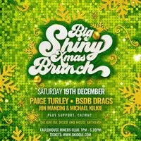 BIG SHINY XMAS BRUNCH - Sat 19th Dec- Fauldhouse at Fauldhouse Miners Welfare Club