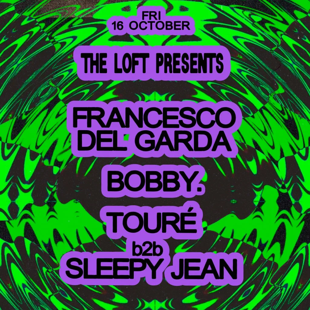 The Loft: Francesco Del Garda, BOBBY. & Touré b2b Sleepy Jean
