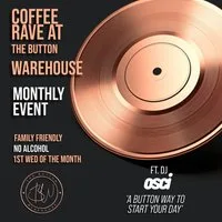 Button Before Breakfast Coffee Rave at The Button Warehouse Button Entertainment Ltd