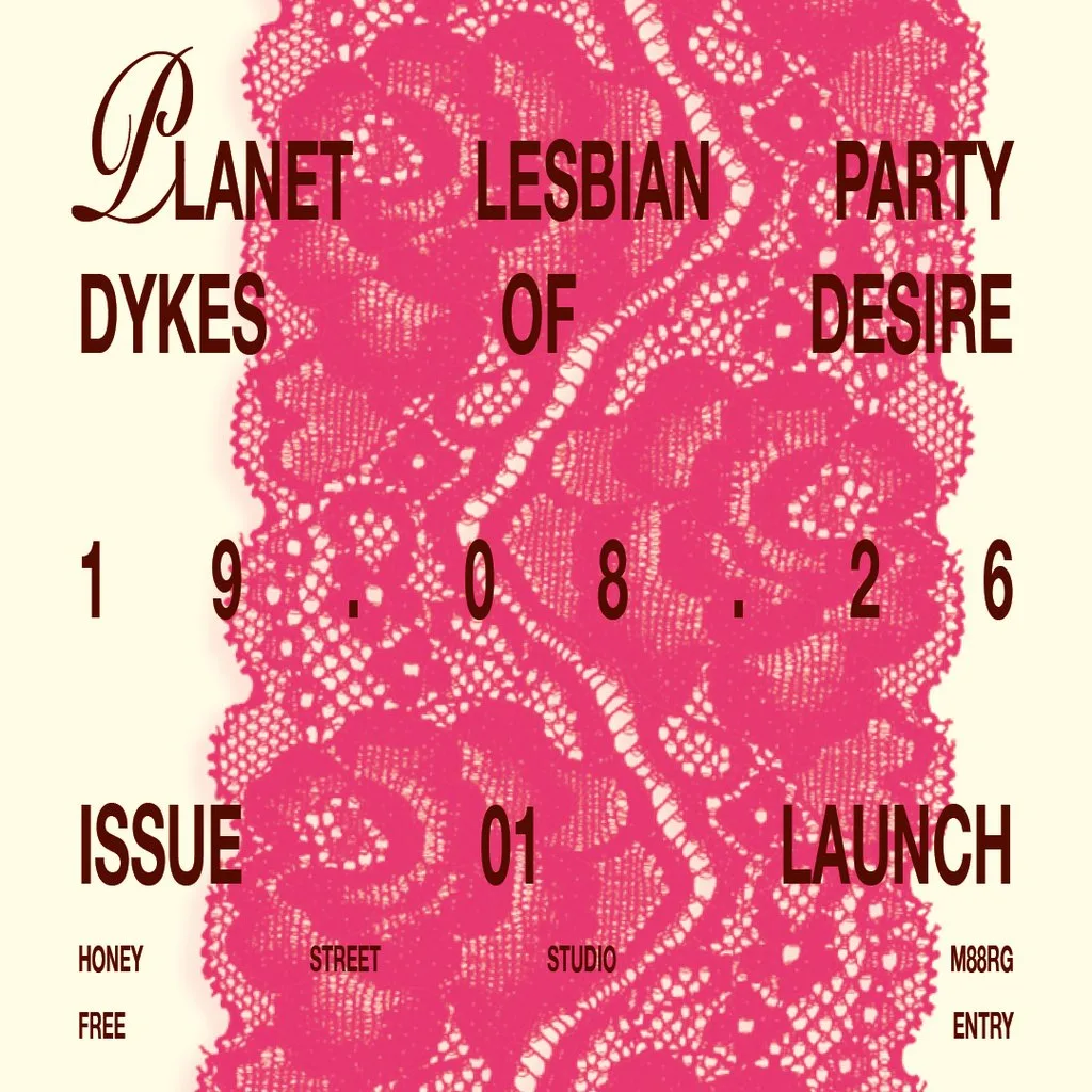 Planet Lesbian 001: DYKES OF DESIRE - Magazine Launch at Honey Street Studio