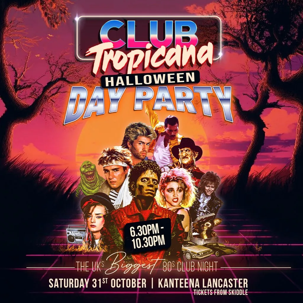 Club Tropicana - The UKs Biggest 80s Halloween Party | Lancaster at Kanteena
