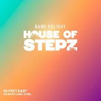 House Of Stepz - Bank Holiday Day Party at 93 Feet East