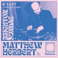 Brighton Sundae w/ Matthew Herbert (DJ set) at Patterns Brighton