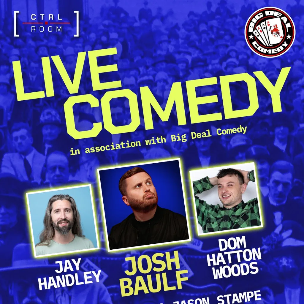 Live Comedy Ft. Jay Handley, Josh Baulf & Dom Hatton Woods at CTRL ROOM
