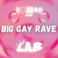 WOB40 Presents: BIG GAY RAVE at The Lab