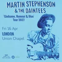 MARTIN STEPHENSON & THE DAINTEES at Union Chapel
