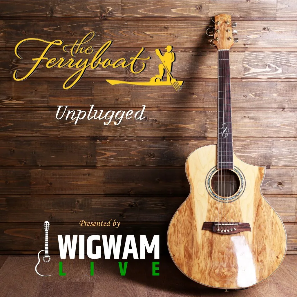 The Ferryboat Unplugged presented by Wigwam LIVE at The Ferryboat
