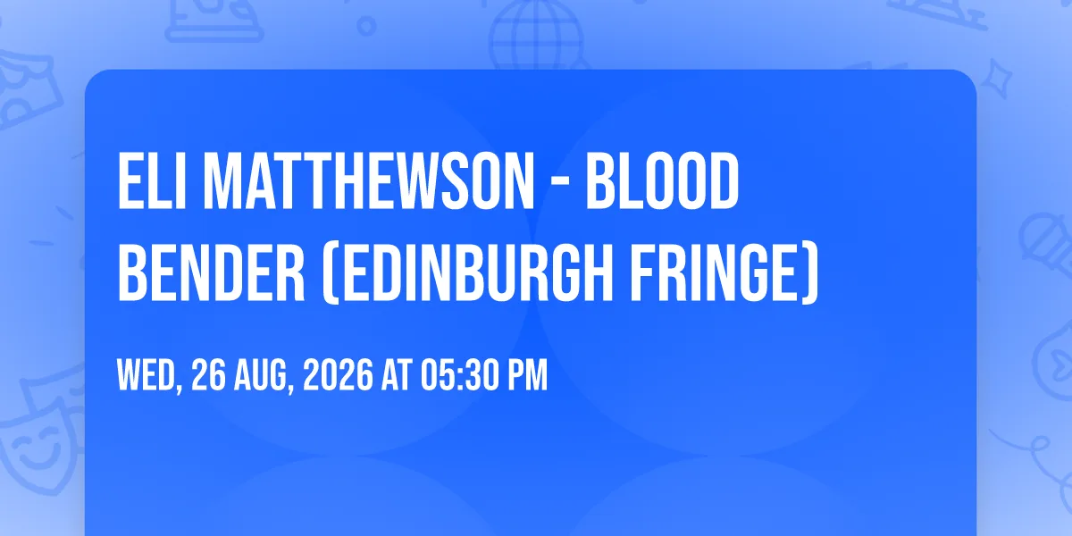 Eli Matthewson - Blood Bender (Edinburgh Fringe) at Assembly Festival