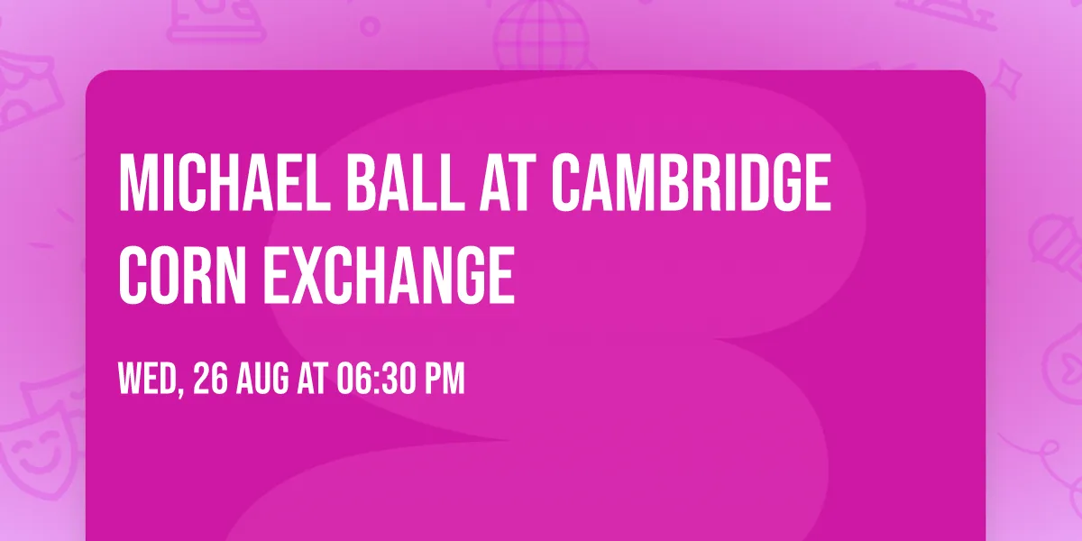 Michael Ball at Cambridge Corn Exchange at Cambridge Corn Exchange