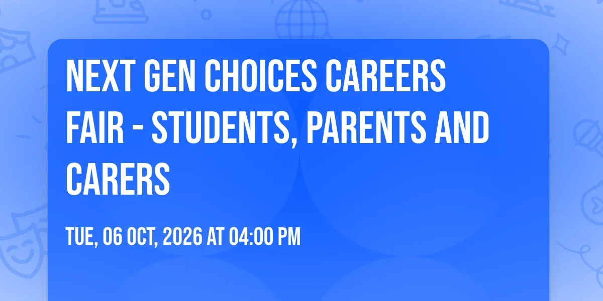 Next Gen Choices Careers Fair - Students, Parents and Carers at Events North ^
