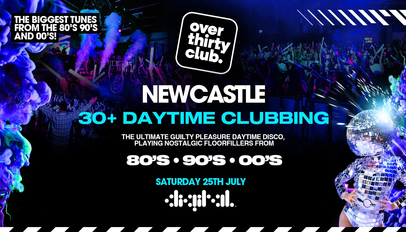 OVER 30's CLUB - Daytime Clubbing - Newcastle • Digital [TICKETS SELLING FAST!] at Digital