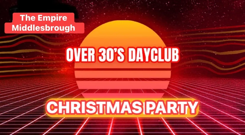 Over 30s Dayclub MIDDLESBROUGH - CHRISTMAS PARTY at The Middlesbrough Empire