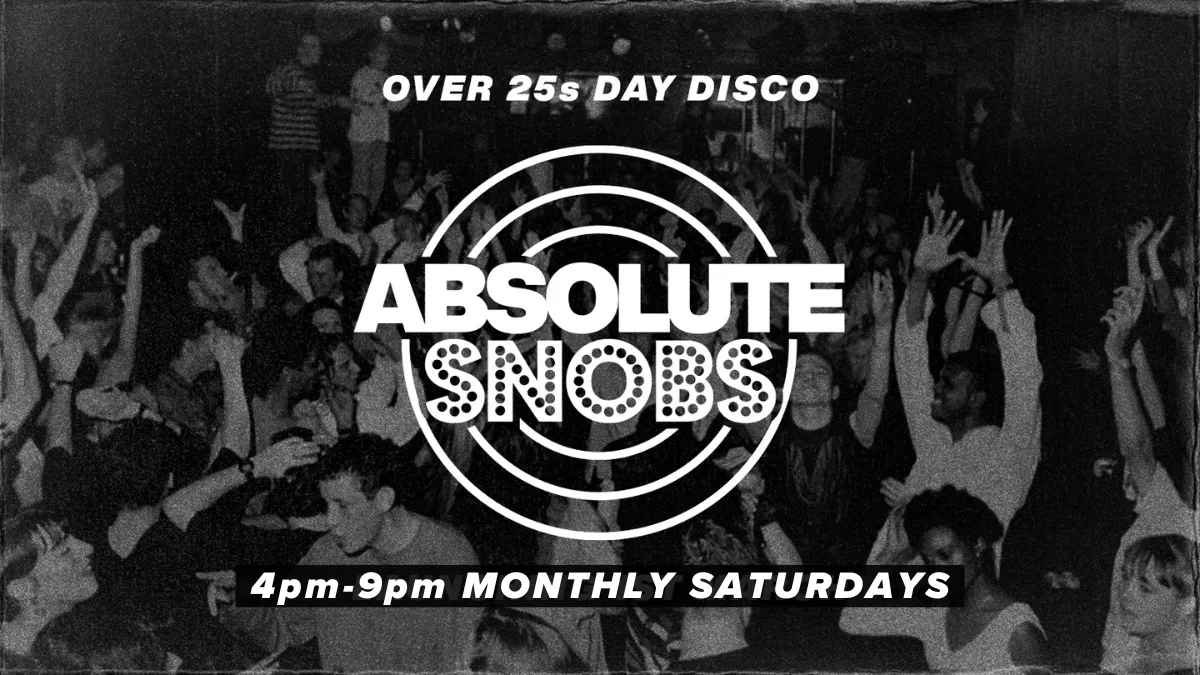 Absolute Snobs - Over 25s DAY DISCO - 5th Sept at Snobs