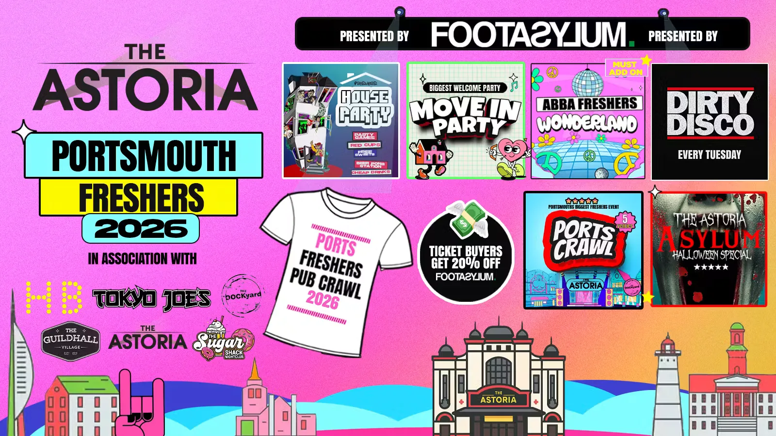 Portsmouth Freshers Welcome Week Hosted By The ASTORIA 🎓 - Presented by FOOTASYLUM - 8 HUGE FRESHERS EVENTS - FREE T-SHIRT 👕 includes PORTSCRAWL - Sold Out 15 Years Running 🏆 at The Astoria, Tokyo Joes, HBs, Guildhall Village, Wetherspoons, The Sugar Shack & More..