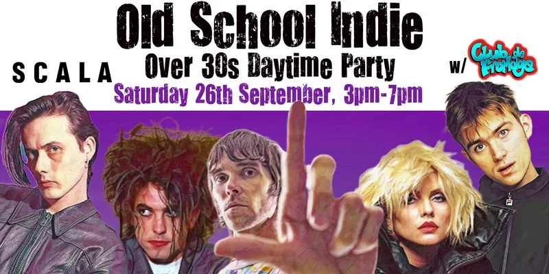 LONDON Old School Indie - Over 30s Daytime Party - 26 September, 3pm-7pm at Scala