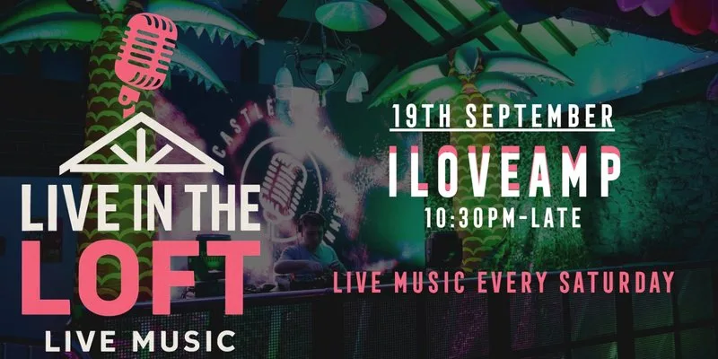 ILOVEAMP- LIVE IN THE LOFT at Castle Street